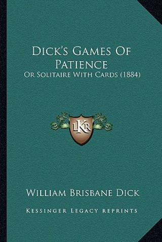 Dick's Games of Patience: Or Solitaire with Cards (1884)