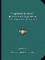 Supplement to Spons' Dictionary of Engineering: Civil, Mechanical, Military, and Naval (1881)