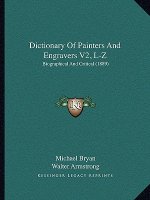 Dictionary of Painters and Engravers V2, L-Z: Biographical and Critical (1889)