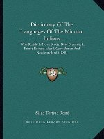 Dictionary of the Languages of the Micmac Indians: Who Reside in Nova Scotia, New Brunswick, Prince Edward Island, Cape Breton and Newfoundland (1888)