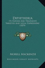 Diphtheria: Its Nature and Treatment, Varieties and Local Expressions (1879)