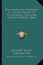Discourses and Addresses at the Ordination of the Reverend Theodore Dwight Woolsey (1846)
