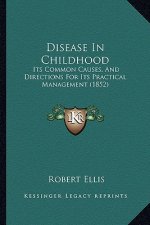 Disease in Childhood: Its Common Causes, and Directions for Its Practical Management (1852)