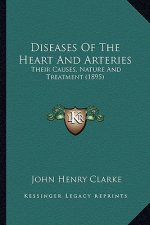 Diseases of the Heart and Arteries: Their Causes, Nature and Treatment (1895)
