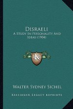 Disraeli: A Study in Personality and Ideas (1904)