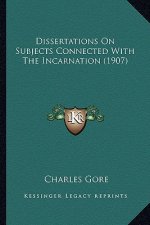 Dissertations on Subjects Connected with the Incarnation (1907)