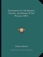 Dissertations on the Rhetoric, Prosody, and Rhyme of the Persians (1801)