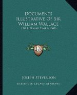 Documents Illustrative of Sir William Wallace: His Life and Times (1841)