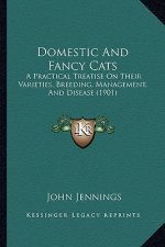 Domestic and Fancy Cats: A Practical Treatise on Their Varieties, Breeding, Management, and Disease (1901)