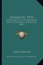 Domestic Pets: Their Habits and Management, with Illustrative Anecdotes (1851)