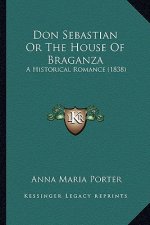 Don Sebastian or the House of Braganza: A Historical Romance (1838)
