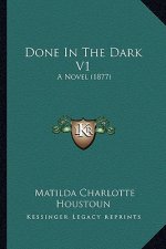 Done in the Dark V1: A Novel (1877)