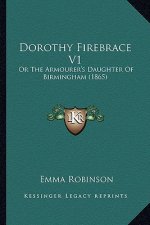 Dorothy Firebrace V1: Or the Armourer's Daughter of Birmingham (1865)