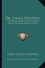 Dr. Lyman Spalding: The Originator of the United States Pharmacopoeia (1916)