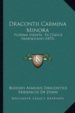 Dracontii Carmina Minora: Plurima Inedita, Ex Codice Neapolitano (1873)
