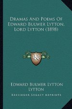 Dramas and Poems of Edward Bulwer Lytton, Lord Lytton (1898)
