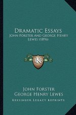 Dramatic Essays: John Forster and George Henry Lewes (1896)