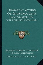 Dramatic Works of Sheridan and Goldsmith V2: With Goldsmith's Poems (1884)
