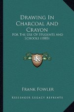 Drawing in Charcoal and Crayon: For the Use of Students and Schools (1885)