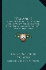 D'Ri and I: A Tale of Daring Deeds in the Second War with the British, Being the Memoirs of Colonel Ramon Bell (1901)