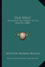 Due West: Or Round the World in Ten Months (1884)