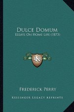 Dulce Domum: Essays on Home Life (1873)