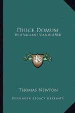 Dulce Domum: By a Vagrant Viator (1884)