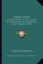 Dura Den: A Monograph of the Yellow Sandstone and Its Remarkable Fossil Remains (1859)