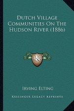 Dutch Village Communities on the Hudson River (1886)