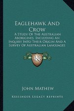 Eaglehawk and Crow: A Study of the Australian Aborigines, Including an Inquiry Into Their Origin and a Survey of Australian Languages (189