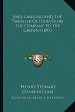 Earl Canning and the Transfer of India from the Company to the Crown (1899)