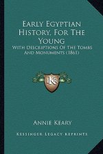 Early Egyptian History, For The Young: With Descriptions Of The Tombs And Monuments (1861)