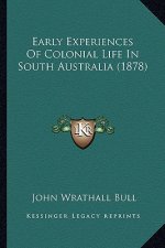 Early Experiences of Colonial Life in South Australia (1878)