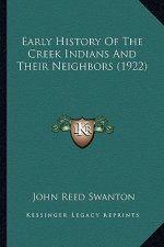 Early History Of The Creek Indians And Their Neighbors (1922)