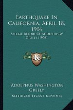 Earthquake in California, April 18, 1906: Special Report of Adolphus W. Greely (1906)