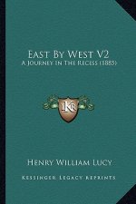 East by West V2: A Journey in the Recess (1885)