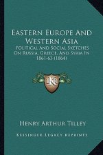 Eastern Europe and Western Asia: Political and Social Sketches on Russia, Greece, and Syria in 1861-63 (1864)