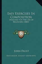 Easy Exercises in Composition: Designed for the Use of Beginners (1843)