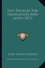 Easy Passages for Translation Into Latin (1873)