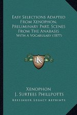 Easy Selections Adapted from Xenophon, Preliminary Part, Scenes from the Anabasis: With a Vocabulary (1877)