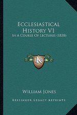 Ecclesiastical History V1: In A Course Of Lectures (1838)