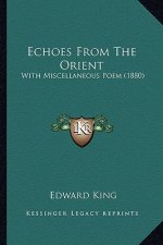 Echoes from the Orient: With Miscellaneous Poem (1880)