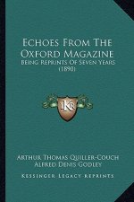Echoes from the Oxford Magazine: Being Reprints of Seven Years (1890)