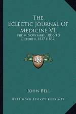 The Eclectic Journal of Medicine V1: From November, 1836 to October, 1837 (1837)