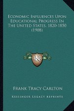 Economic Influences Upon Educational Progress in the United States, 1820-1850 (1908)
