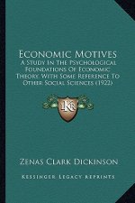 Economic Motives: A Study in the Psychological Foundations of Economic Theory, with Some Reference to Other Social Sciences (1922)