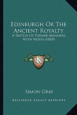 Edinburgh or the Ancient Royalty: A Sketch of Former Manners, with Notes (1810)