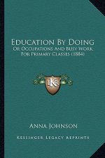 Education by Doing: Or Occupations and Busy Work, for Primary Classes (1884)