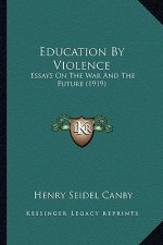 Education by Violence: Essays on the War and the Future (1919)