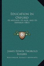 Education in Oxford: Its Method, Its AIDS, and Its Rewards (1861)